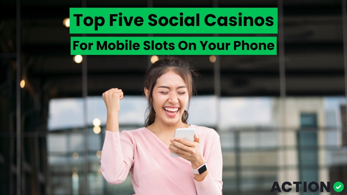 Top Five Social Casinos For Mobile Slots On Your Phone