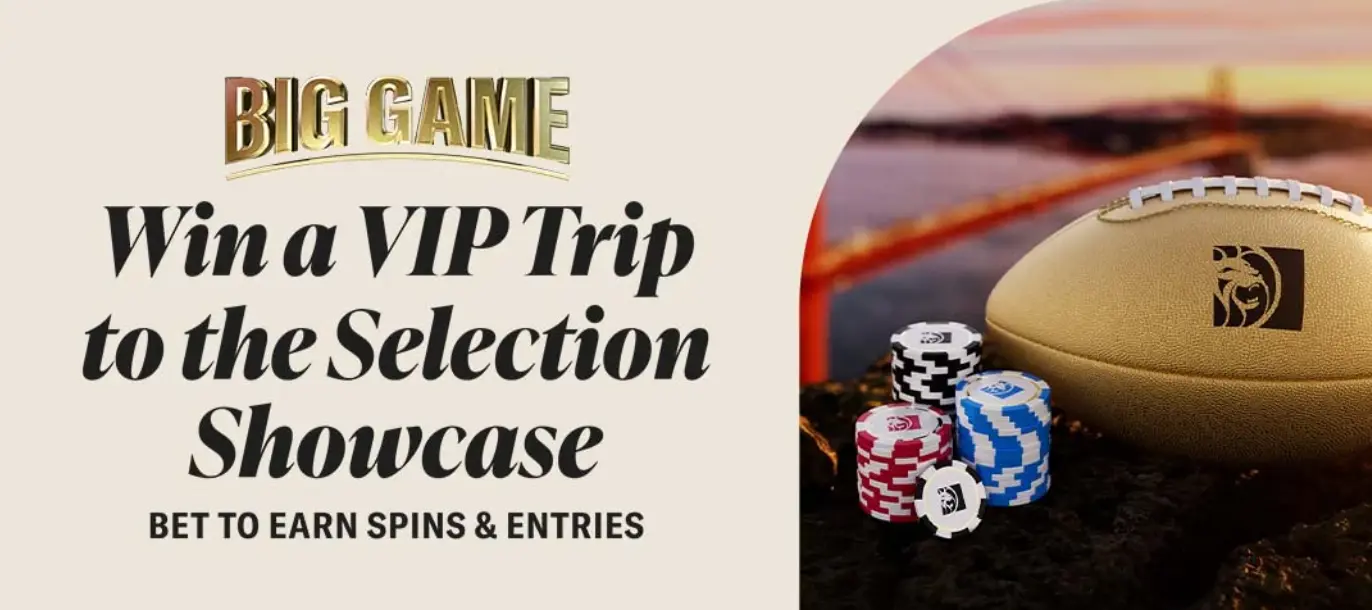 BetMGM's Big Game promotion offers players the chance to win two VIP tickets to the Pro Football Selection Showcase. 