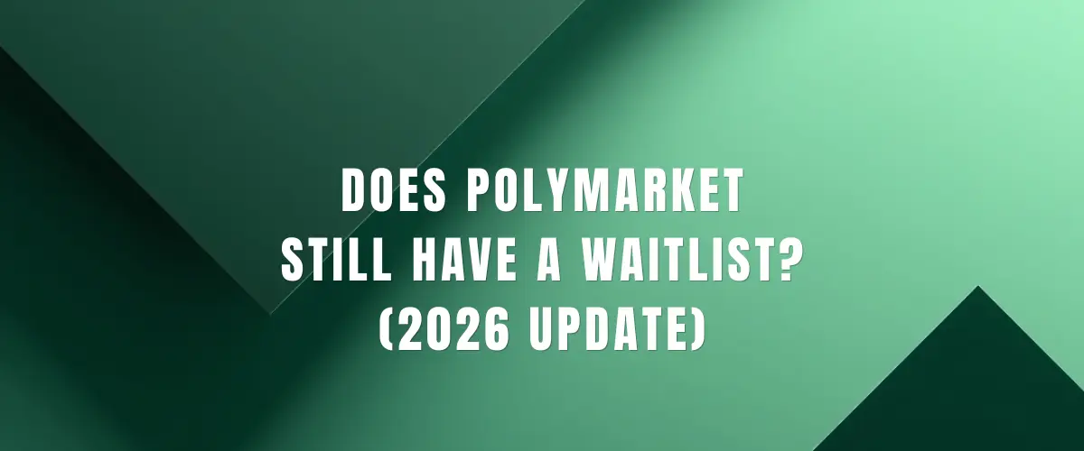 Is There Still a Polymarket Waitlist? (2026 Update)
