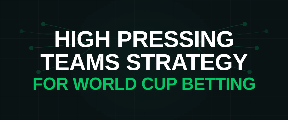 World Cup Betting Strategy: Using High Pressing Teams Model